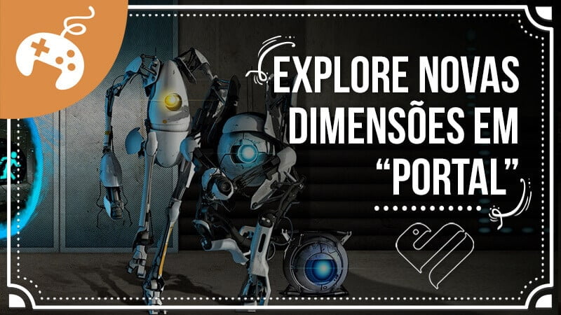 Game: Explore Novas Dimensões em “Portal”