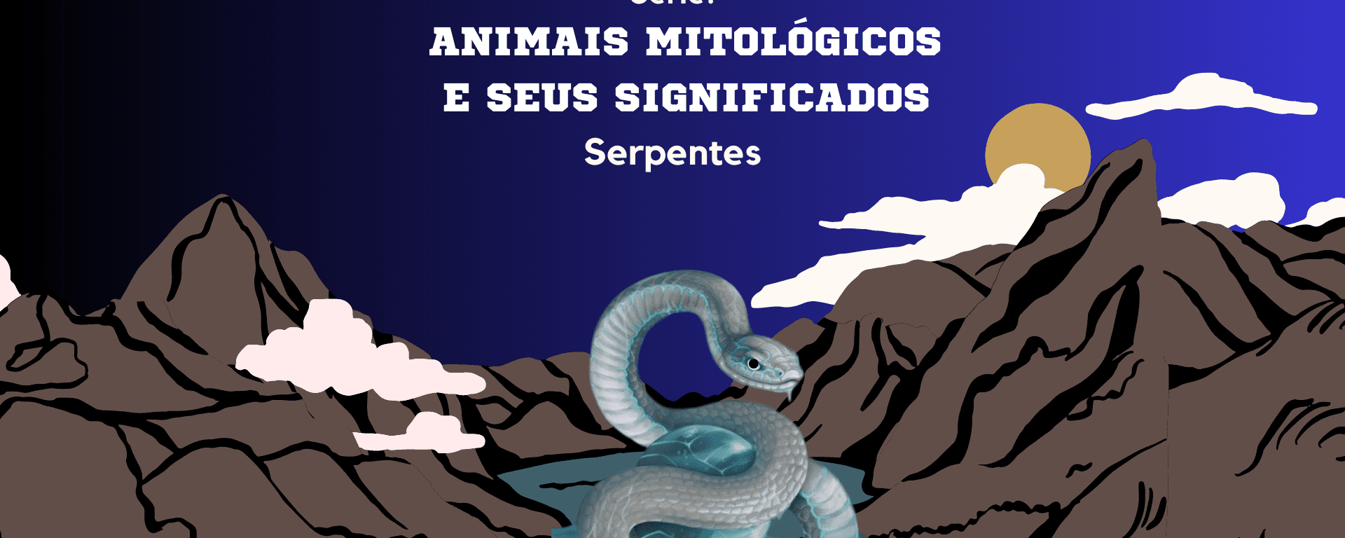 Série “Animais Mitológicos e seus Significados”: Serpentes