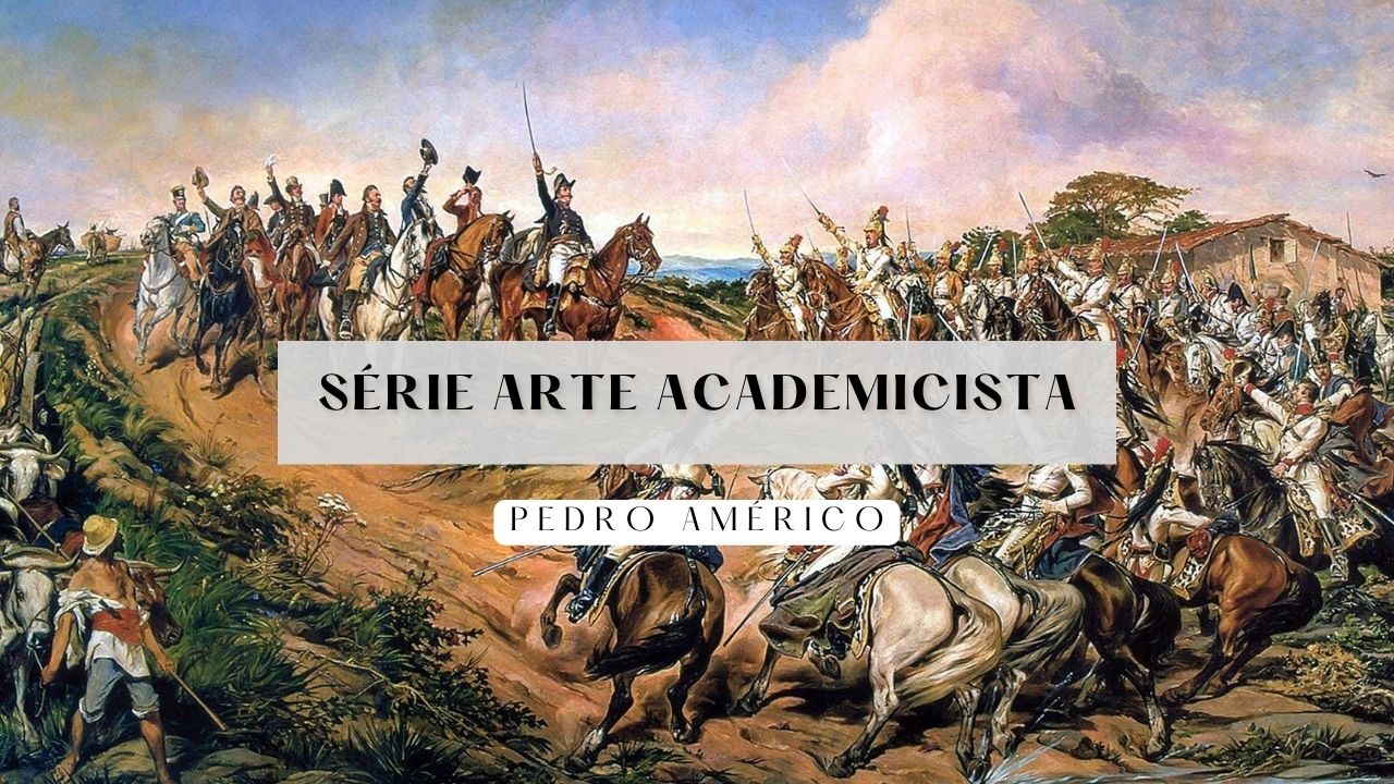 Série “Arte Academicista”: Pedro Américo e as cores da identidade nacional